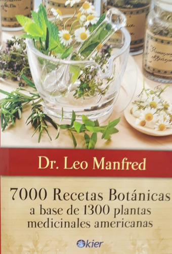 7000 Recetas Botanicas  A Base De 1300 Plantas Medicinales
