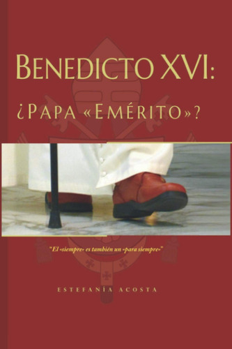 Libro: Benedicto Xvi: ¿papa  Emérito ? (spanish Edition)