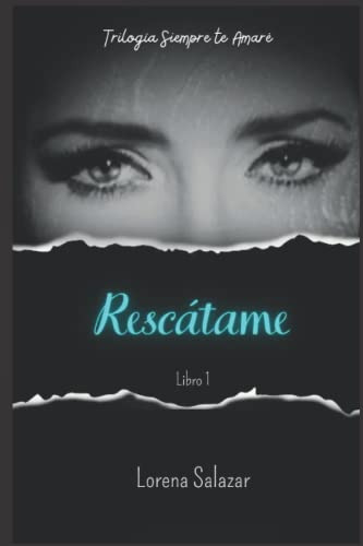 Rescatame: Siempre Te Amare (trilogia Siempre Te Amare) (spa