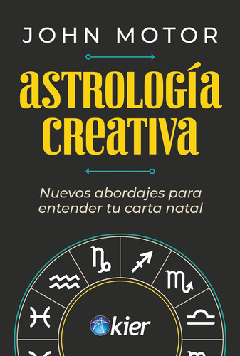 Astrologia Creativa - Nuevos Abordajes Para Entender Tu Carta Natal, de Motor, John. Editorial Kier Editorial, tapa blanda en español, 2023