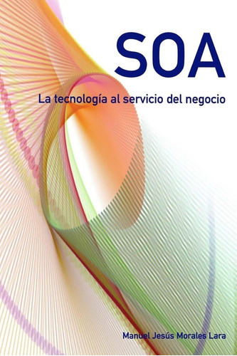 Libro: Soa. La Tecnologia Al Servicio Del Negocio. (estrateg