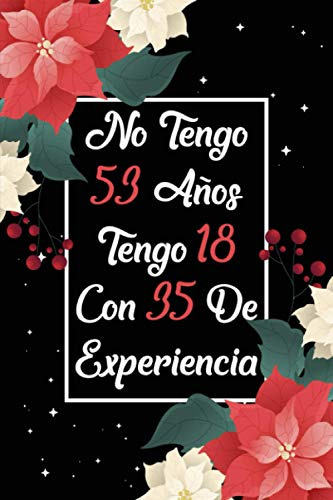 No Tengo 53 Años Tengo 18 Con 35 De Experiencia: Regalo De C