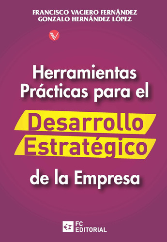 Herramientas Prácticas Para El Desarrollo Estrategico De La Empresa, De Francisco Vaciero Fernández. Editorial Fundacion Confemetal, Tapa Blanda En Español, 2018