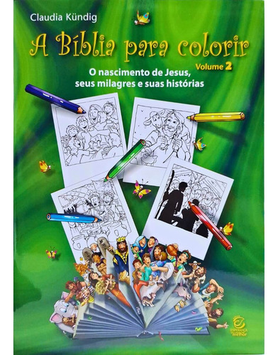 A Bíblia Para Colorir: Volume 2 - O Nascimento De Jesus, Seus Milagres E Suas Histórias, De Claudia Kündig. A Bíblia Para Colorir, Vol. 2. Editorial Esperança, Tapa Mole, Edición 1 En Português, 2024