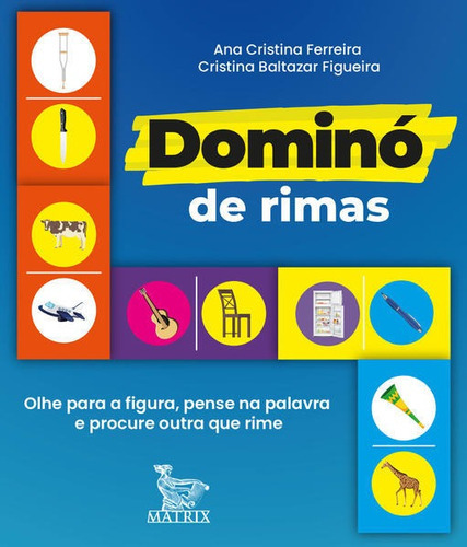 Dominó De Rimas: Olhe Para Figura, Pense Na Palavra E Procure Outra Que Rime, De Ferreira, Ana Cristina / Baltazar Figueira, Cristina. Editora Matrix, Capa Mole Em Português