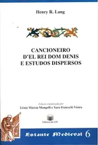Comprar Cancioneiro D'el Rei Dom Denis E Estudos Dispersos - Vol. 6: Coleçao Estante Medieval, De Lang, Henry R.. Estante Medieval, Vol. 1. Editorial Eduff, Capa Mole, Edição 2019-01-10 00:00:00 Em Português
