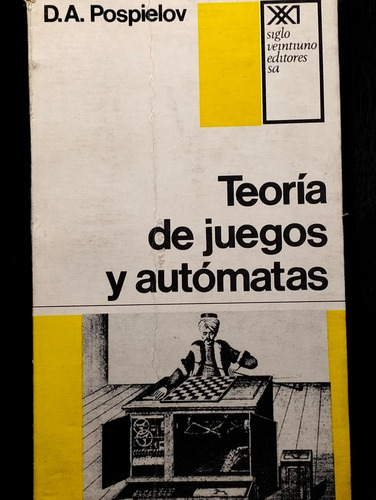 Teoría De Juegos Y Autómatas D.a Pospielov Editorial Xxi (Usado)