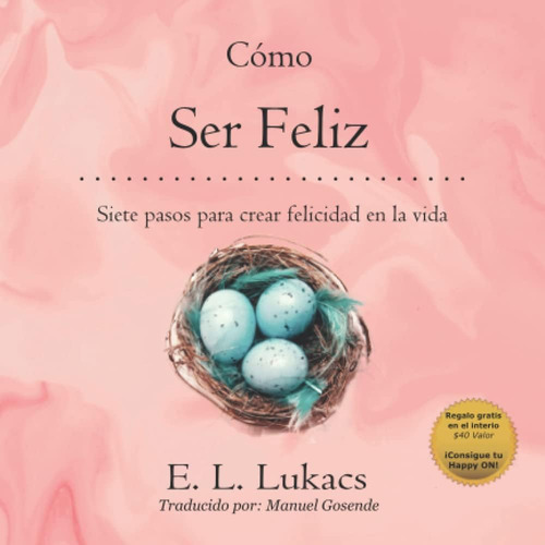 Libro: Cómo Sé Feliz: ¡siete Pasos Para Crear Felicidad En L