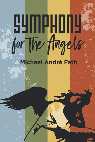 Symphony For The Angels, De Fath, Michael André. Editorial Iuniverse, Tapa Blanda En Inglés