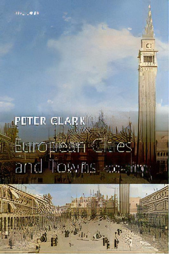 European Cities And Towns : 400-2000, De Professor Peter Clark. Editorial Oxford University Press, Tapa Blanda En Inglés