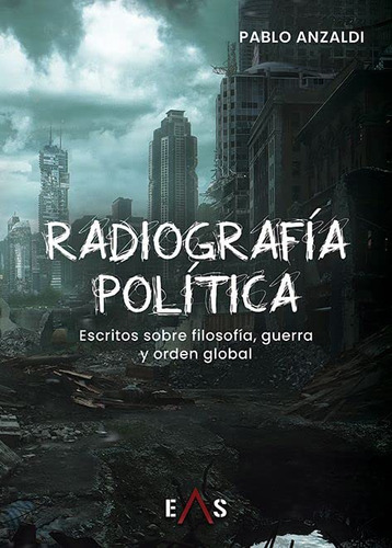 Radiografia Politica: Escritos Sobre Filosofia Guerra Y Orde