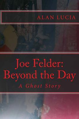 Libro Joe Felder : Beyond The Day: A Ghost Story - Alan L...