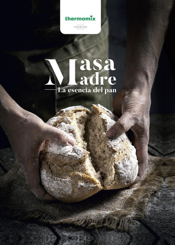 Libro: Masa Madre. La Esencia Del Pan. Vv.aa.. Thermomix Vor