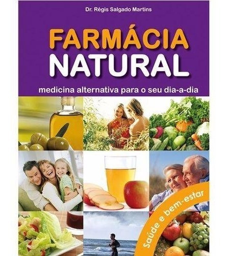 Farmácia Natural: Medicina Alternativa Para O Seu Dia-a-dia