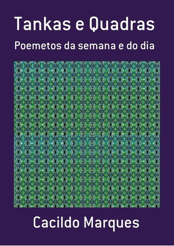 Tankas E Quadras: Poemetos Da Semana E Do Dia, De Cacildo Marques. Série Não Aplicável, Vol. 1. Editora Clube De Autores, Capa Mole, Edição 1 Em Português, 2018