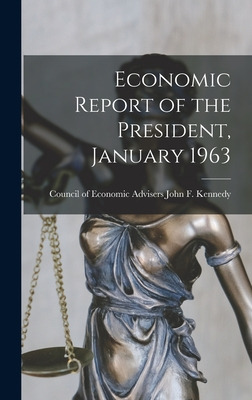 Libro Economic Report Of The President, January 1963 - Jo...