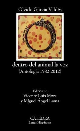 Dentro Del Animal La Voz (antología 1982-2012) - Garcia Vald