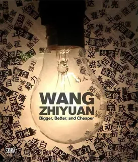 Wang Zhiyuan: Bigger, Better, And Cheaper, De Bai Jiafeng. Editorial Skira, Tapa Dura En Inglés