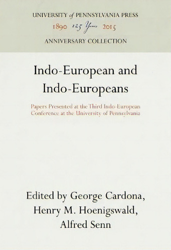 Indo-european And Indo-europeans : Papers Presented At The Third Indo-european Conference At The ..., De George Cardona. Editorial University Of Pennsylvania Press, Tapa Dura En Inglés