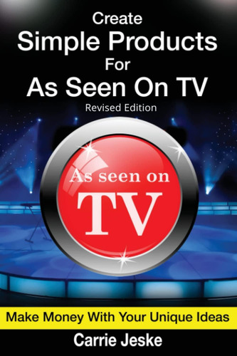 Libro: Create Simple Products For As Seen On Tv: How To Make