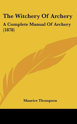 Libro The Witchery Of Archery: A Complete Manual Of Arche...