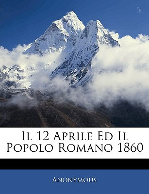 Libro Il 12 Aprile Ed Il Popolo Romano 1860 - Anonymous