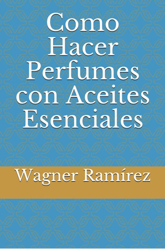 Como Hacer Perfumes Con Aceites Esenciales / Wagner Ramírez