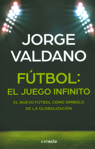 Fútbol: El Juego Infinito. El Nuevo Fútbol Como Símbolo De La Globalización, De Jorge Valdano. Editorial Penguin Random House, Tapa Blanda, Edición 2016 En Español