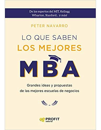 Lo Que Saben Los Mejores Mba, De Navarro; Peter. Profit Editorial, Tapa Blanda En Español, 2021