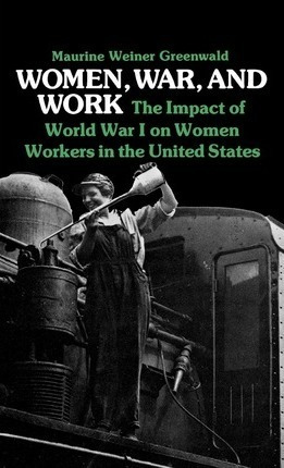 Women, War, And Work - Maurine Greenwald