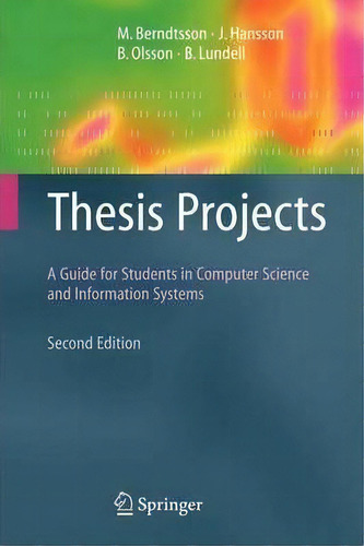 Thesis Projects : A Guide For Students In Computer Science And Information Systems, De Mikael Berndtsson. Editorial Springer London Ltd, Tapa Blanda En Inglés