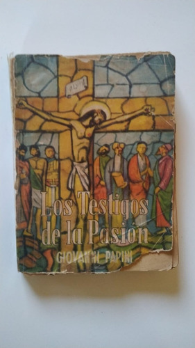 Los Testigos De La Pasión - Giovanni Papini - Ed 1953