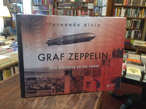 Graf Zeppelin. Una Aventura En Los Cielos - Fernando Klein