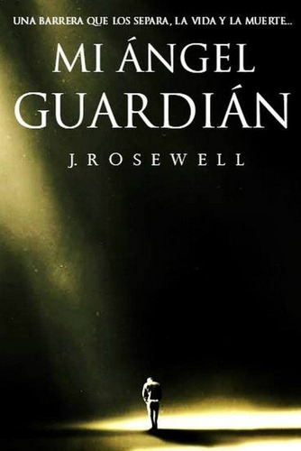 Mi Angel Guardian I La Verdad Duele - Rosewell, J.