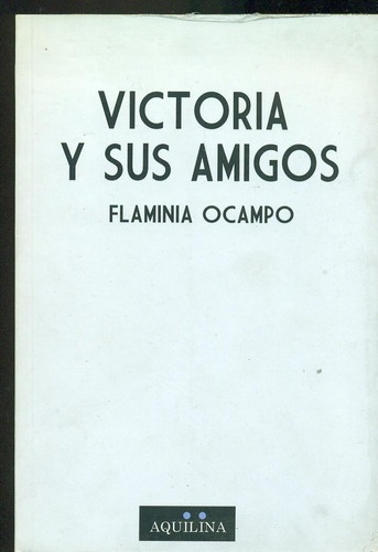 Victoria Y Sus Amigos - Flaminia Ocampo - Aquilina