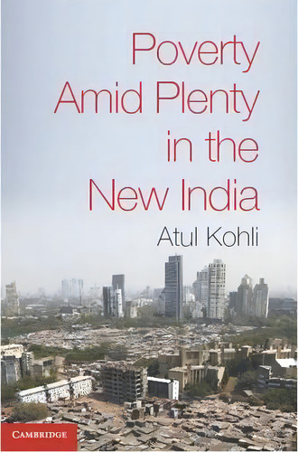 Poverty Amid Plenty In The New India, De Atul Kohli. Editorial Cambridge University Press, Tapa Blanda En Inglés