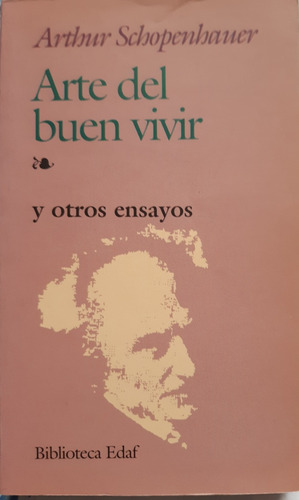 Arte Del Buen Vivir Y Otros Ensayos. Arthur Schopenhauer