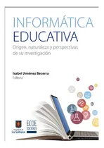 Comprar Informática Educativa Origen, Naturaleza Y Perspectivas