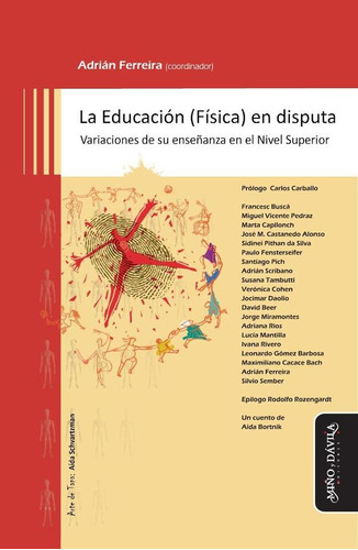 La Educación (física) En Disputa: Variaciones De Su Enseñanza En El Nivel Superior, De Ferreira Adrián. Serie N/a, Vol. Volumen Unico. Editorial Miño Y Davila, Tapa Blanda, Edición 1 En Español