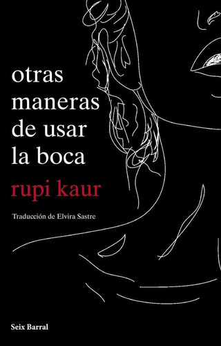 Libro: Otras Maneras De Usar La Boca. Kaur, Rupi. Seix Barra