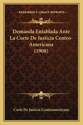 Libro Demanda Entablada Ante La Corte De Justicia Centro-...