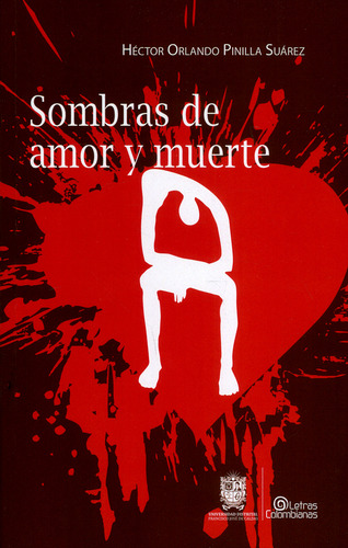 Sombras De Amor Y Muerte, De Héctor Orlando Pinilla Suárez. Editorial U. Distrital Francisco José De C, Tapa Blanda, Edición 2018 En Español