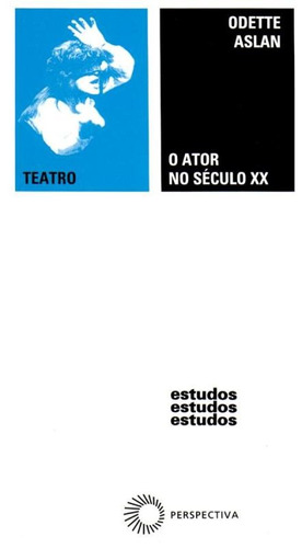 O ator no século XX, de Aslan, Odette. Série Estudos Editora Perspectiva Ltda., capa mole em português, 2010