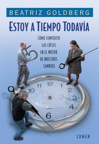 Estoy A Tiempo Todavia, de GOLDBERG, BEATRIZ. Editorial Lumen en español