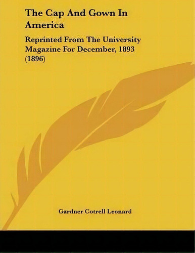 The Cap And Gown In America, De Gardner Cotrell Leonard. Editorial Kessinger Publishing, Tapa Blanda En Inglés