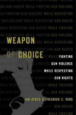 Weapon Of Choice : Fighting Gun Violence While Respecting...