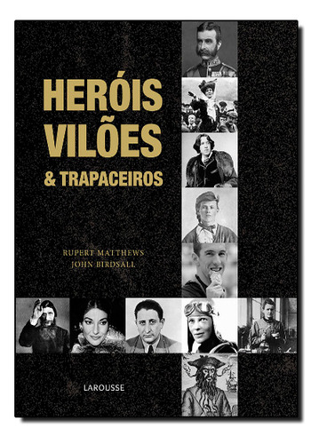 Herois, Viloes & Trapaceiros, De John / Matthews Birds. Editora Larousse, Capa Mole Em Português, 2010