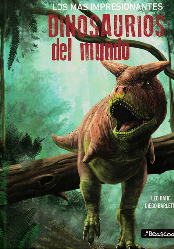 Dinosaurios Del Mundo - Los Mas Impresionantes, De Batic, Leo. Editorial Beascoa, Tapa Dura En Español