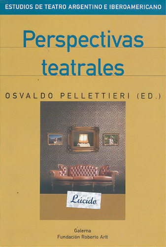Perspectivas Teatrales, De Pellettieri Osvaldo. Serie N/a, Vol. Volumen Unico. Editorial Galerna, Tapa Blanda, Edición 1 En Español