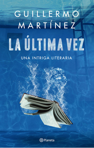 La Última Vez, De Guillermo Martínez. Editorial Grupo Planeta, Tapa Blanda, Edición 2022 En Español